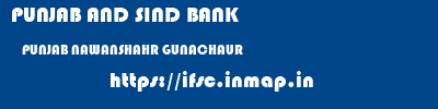 PUNJAB AND SIND BANK  PUNJAB NAWANSHAHR GUNACHAUR   ifsc code